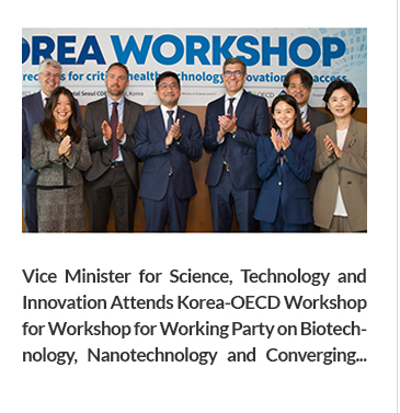 Vice Minister for Science, Technology and Innovation Attends Korea-OECD Workshop for Workshop for Working Party on Biotechnology, Nanotechnology and Converging Technologies (BNCT)